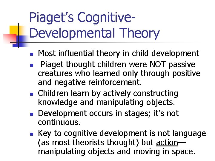 Piaget’s Cognitive. Developmental Theory n n n Most influential theory in child development Piaget