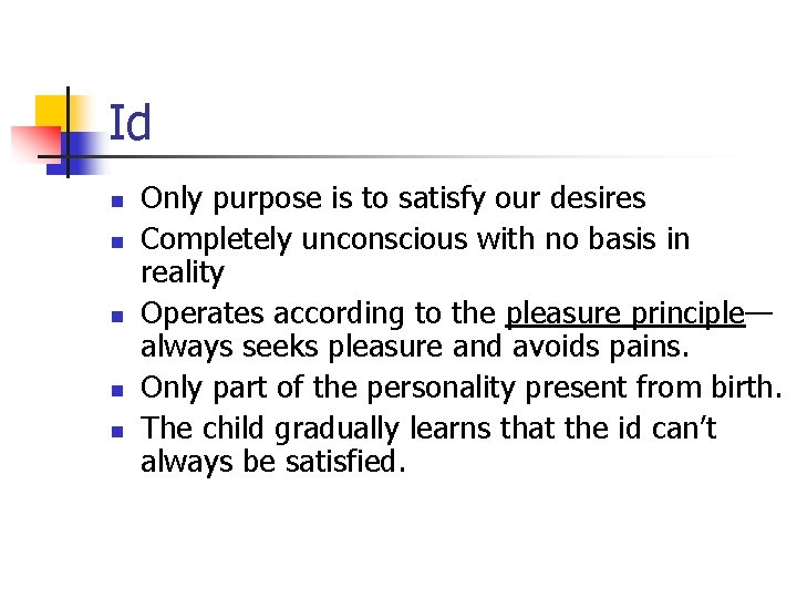Id n n n Only purpose is to satisfy our desires Completely unconscious with Id n n n Only purpose is to satisfy our desires Completely unconscious with