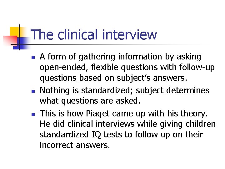 The clinical interview n n n A form of gathering information by asking open-ended,