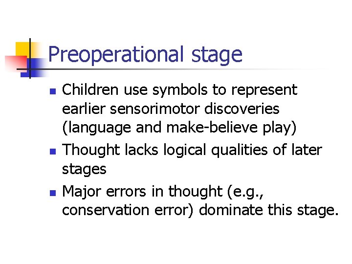 Preoperational stage n n n Children use symbols to represent earlier sensorimotor discoveries (language