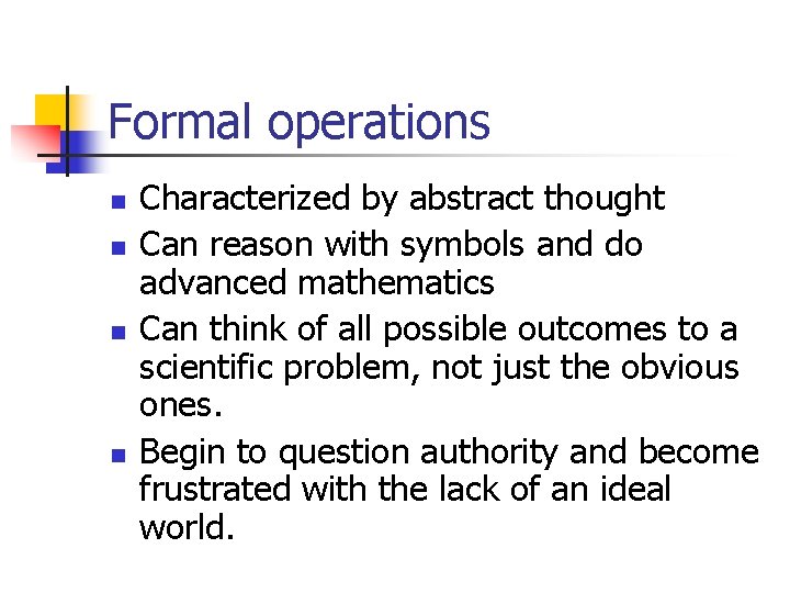 Formal operations n n Characterized by abstract thought Can reason with symbols and do Formal operations n n Characterized by abstract thought Can reason with symbols and do