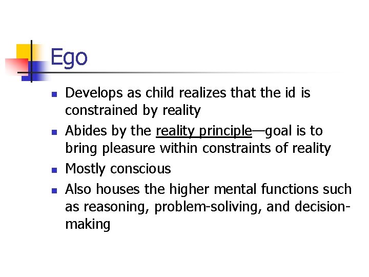 Ego n n Develops as child realizes that the id is constrained by reality Ego n n Develops as child realizes that the id is constrained by reality