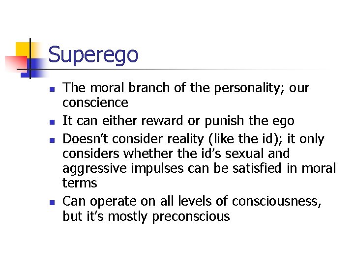 Superego n n The moral branch of the personality; our conscience It can either