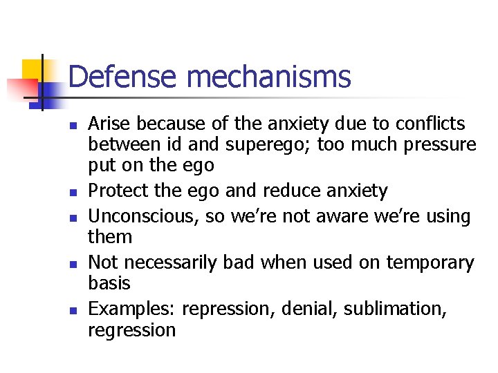 Defense mechanisms n n n Arise because of the anxiety due to conflicts between