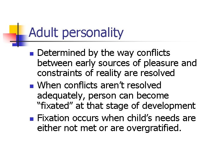 Adult personality n n n Determined by the way conflicts between early sources of