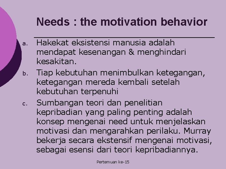 Needs : the motivation behavior a. b. c. Hakekat eksistensi manusia adalah mendapat kesenangan