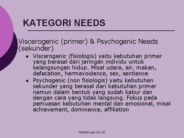 KATEGORI NEEDS Viscerogenic (primer) & Psychogenic Needs (sekunder) l l Viscerogenic (fisiologis) yaitu kebutuhan