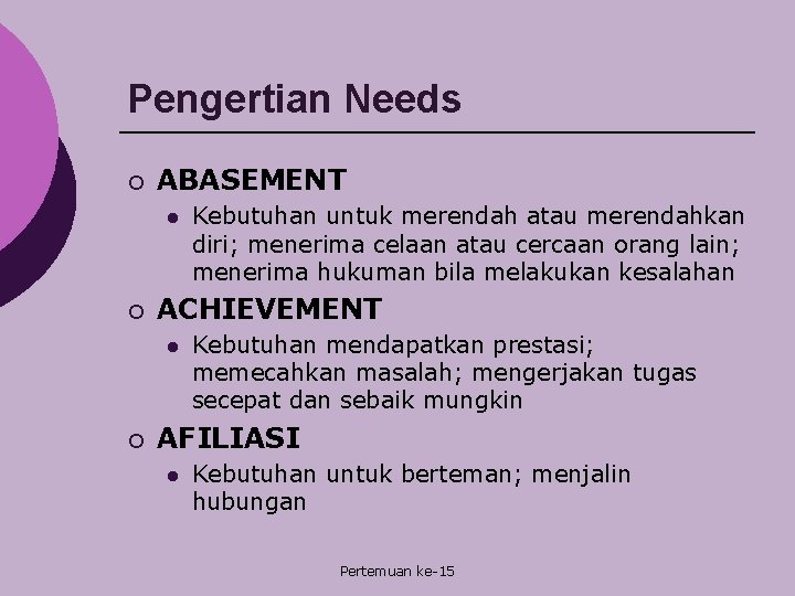 Pengertian Needs ¡ ABASEMENT l ¡ ACHIEVEMENT l ¡ Kebutuhan untuk merendah atau merendahkan