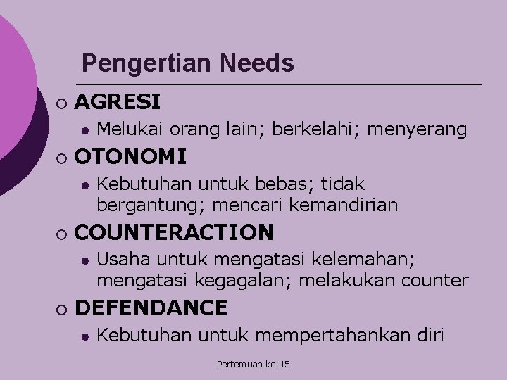 Pengertian Needs ¡ AGRESI l ¡ OTONOMI l ¡ Kebutuhan untuk bebas; tidak bergantung;