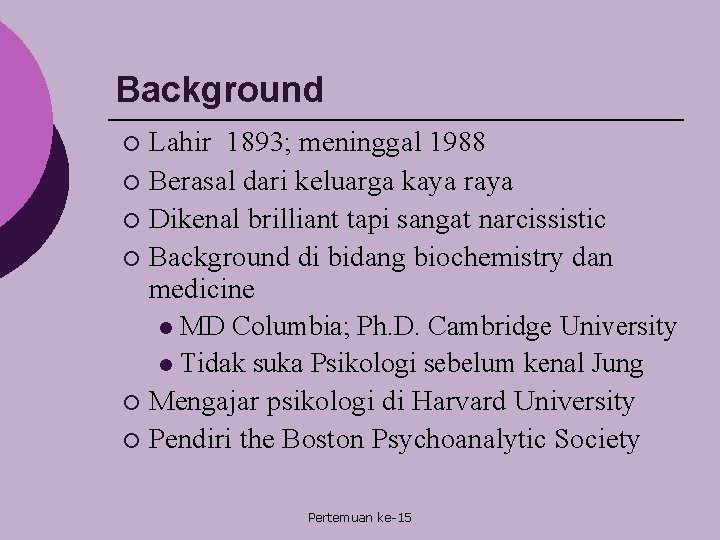 Background Lahir 1893; meninggal 1988 ¡ Berasal dari keluarga kaya raya ¡ Dikenal brilliant