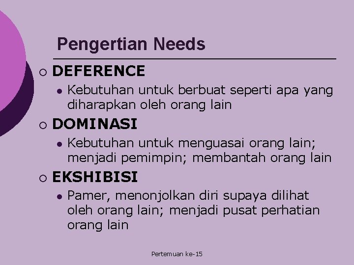 Pengertian Needs ¡ DEFERENCE l ¡ DOMINASI l ¡ Kebutuhan untuk berbuat seperti apa
