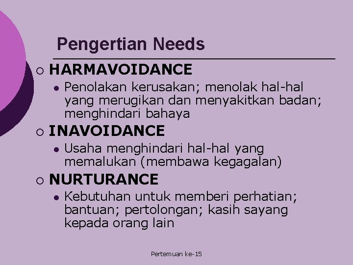 Pengertian Needs ¡ HARMAVOIDANCE l ¡ INAVOIDANCE l ¡ Penolakan kerusakan; menolak hal-hal yang