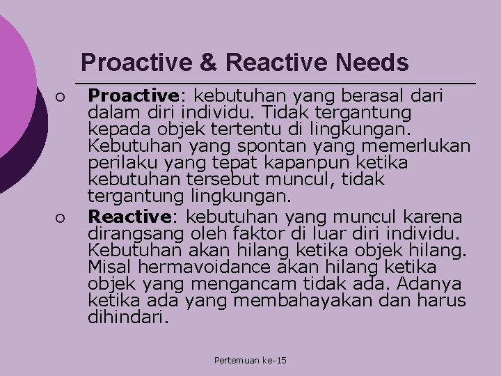 Proactive & Reactive Needs ¡ ¡ Proactive: kebutuhan yang berasal dari dalam diri individu.