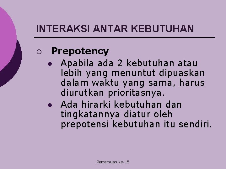 INTERAKSI ANTAR KEBUTUHAN ¡ Prepotency l Apabila ada 2 kebutuhan atau lebih yang menuntut