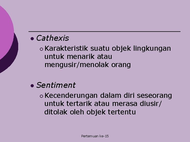 l Cathexis ¡ Karakteristik suatu objek lingkungan untuk menarik atau mengusir/menolak orang l Sentiment