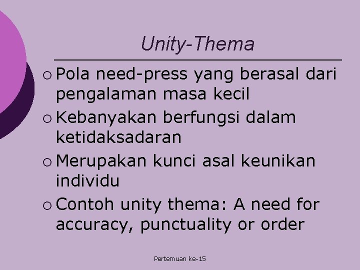 Unity-Thema ¡ Pola need-press yang berasal dari pengalaman masa kecil ¡ Kebanyakan berfungsi dalam