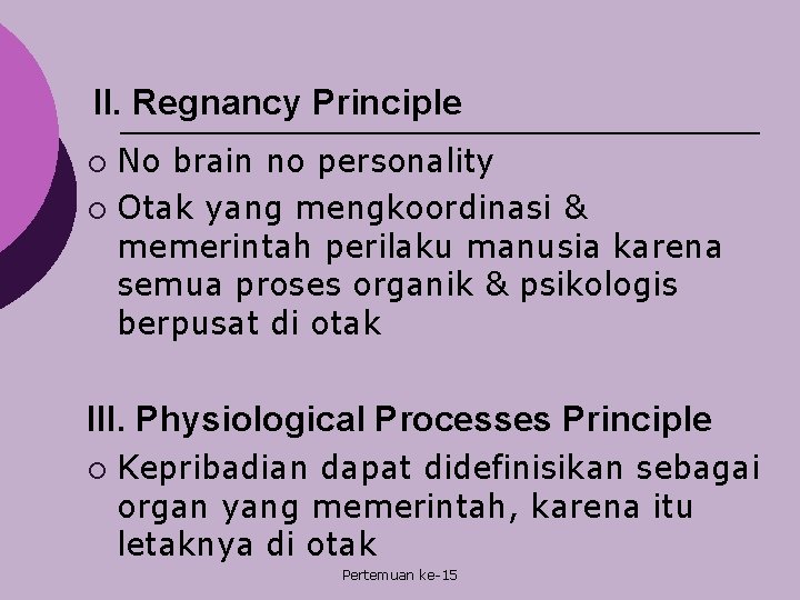 II. Regnancy Principle No brain no personality ¡ Otak yang mengkoordinasi & memerintah perilaku