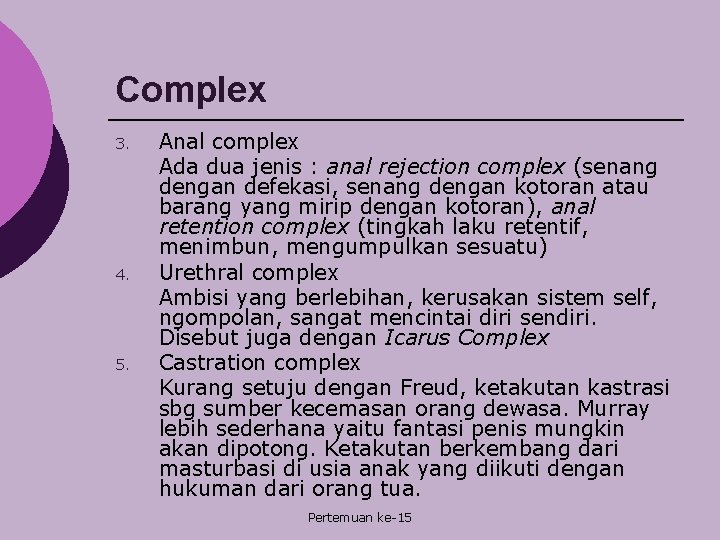 Complex 3. 4. 5. Anal complex Ada dua jenis : anal rejection complex (senang