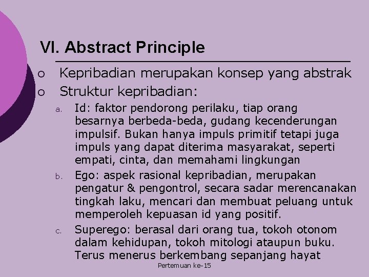 VI. Abstract Principle ¡ ¡ Kepribadian merupakan konsep yang abstrak Struktur kepribadian: a. b.