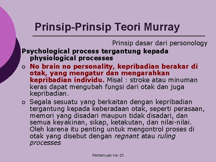 Prinsip-Prinsip Teori Murray Prinsip dasar dari personology Psychological process tergantung kepada physiological processes ¡