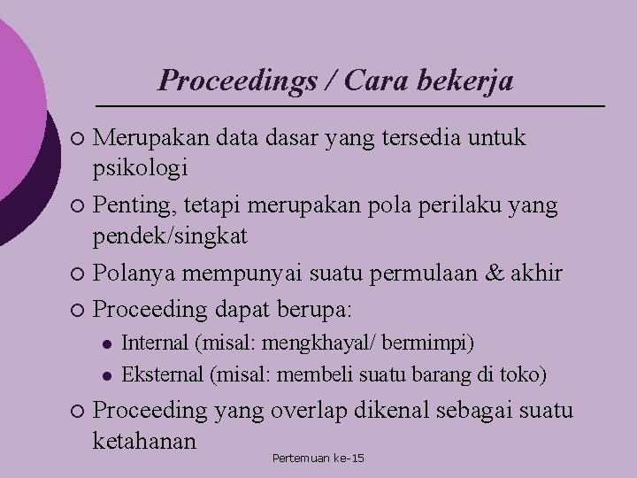 Proceedings / Cara bekerja Merupakan data dasar yang tersedia untuk psikologi ¡ Penting, tetapi