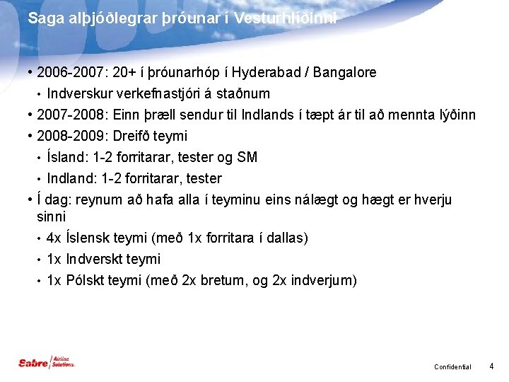 Saga alþjóðlegrar þróunar í Vesturhlíðinni • 2006 -2007: 20+ í þróunarhóp í Hyderabad /