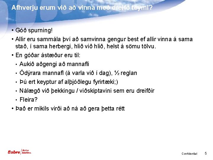 Afhverju erum við að vinna með dreifð teymi? • Góð spurning! • Allir eru