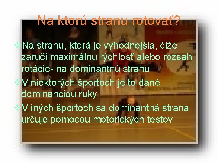 Na ktorú stranu rotovať? v. Na stranu, ktorá je výhodnejšia, čiže zaručí maximálnu rýchlosť