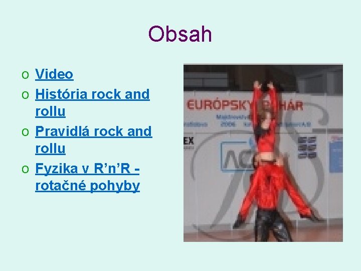 Obsah o Video o História rock and rollu o Pravidlá rock and rollu o