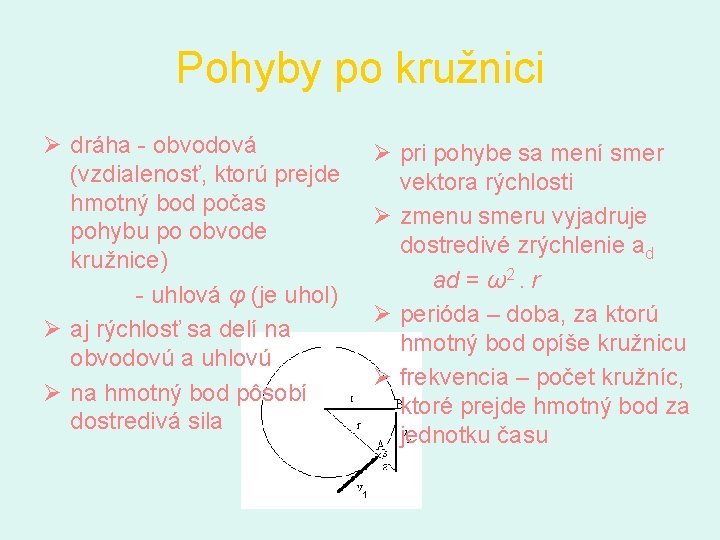 Pohyby po kružnici Ø dráha - obvodová (vzdialenosť, ktorú prejde hmotný bod počas pohybu