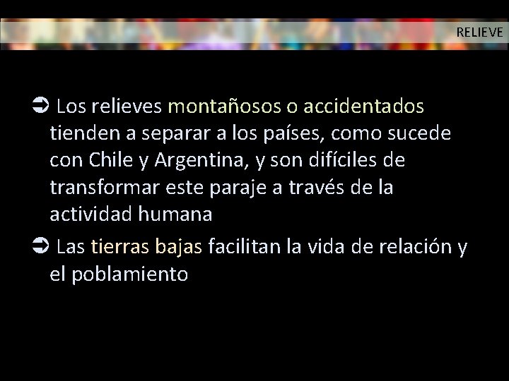 RELIEVE Los relieves montañosos o accidentados tienden a separar a los países, como sucede