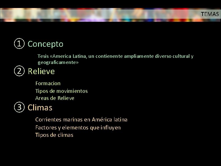 TEMAS ① Concepto Tesis «America Latina, un contienente ampliamente diverso cultural y geograficamente» ②