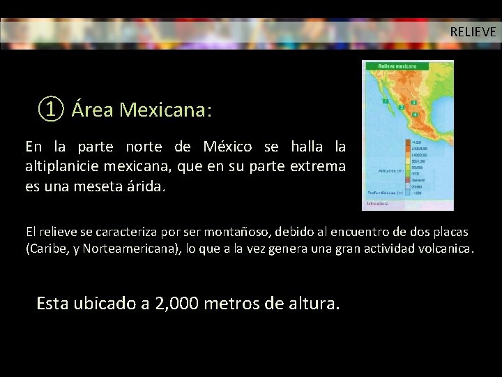 RELIEVE ① Área Mexicana: En la parte norte de México se halla la altiplanicie