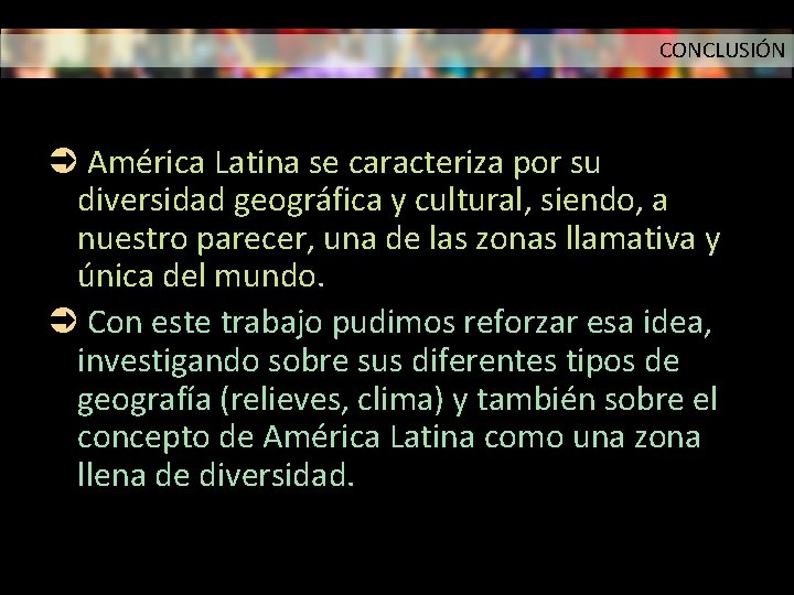 CONCLUSIÓN América Latina se caracteriza por su diversidad geográfica y cultural, siendo, a nuestro