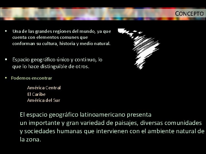 CONCEPTO § Una de las grandes regiones del mundo, ya que cuenta con elementos