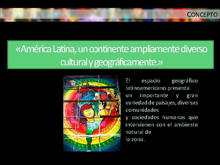 CONCEPTO «América Latina, un continente ampliamente diverso cultural y geográficamente. » El espacio geográfico