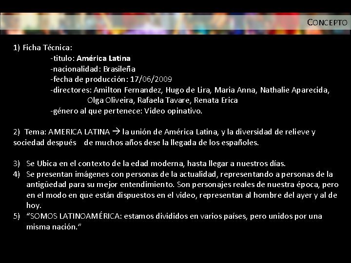 CONCEPTO 1) Ficha Técnica: -titulo: América Latina -nacionalidad: Brasileña -fecha de producción: 17/06/2009 -directores: