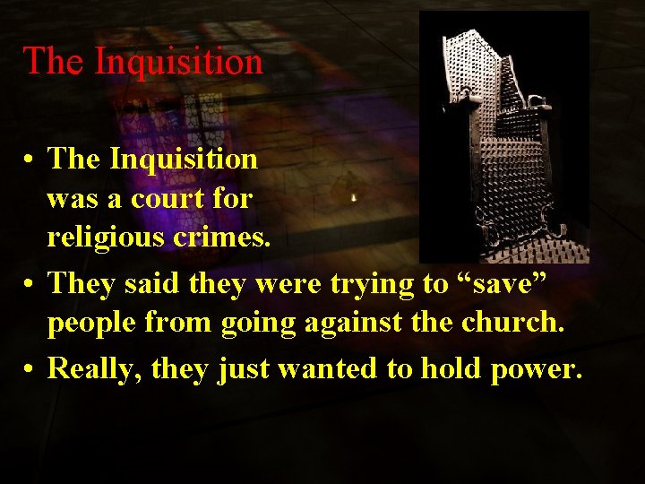 The Inquisition • The Inquisition was a court for religious crimes. • They said