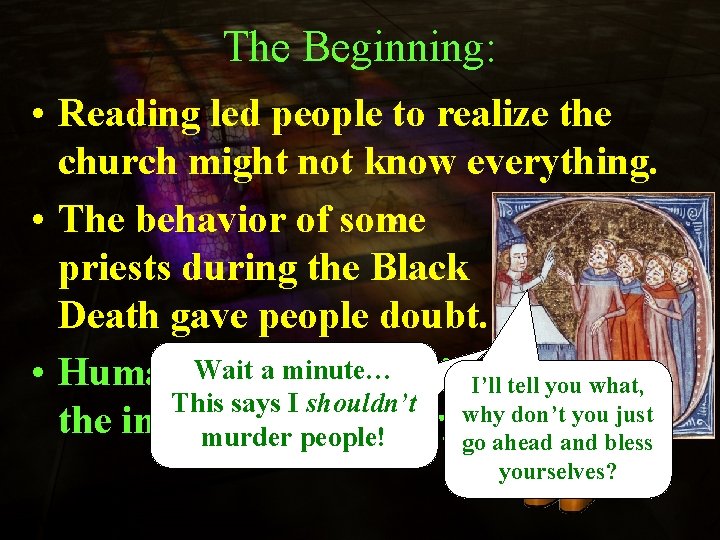 The Beginning: • Reading led people to realize the church might not know everything.