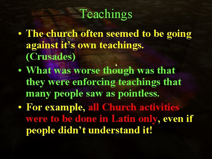 Teachings • The church often seemed to be going against it’s own teachings. (Crusades)