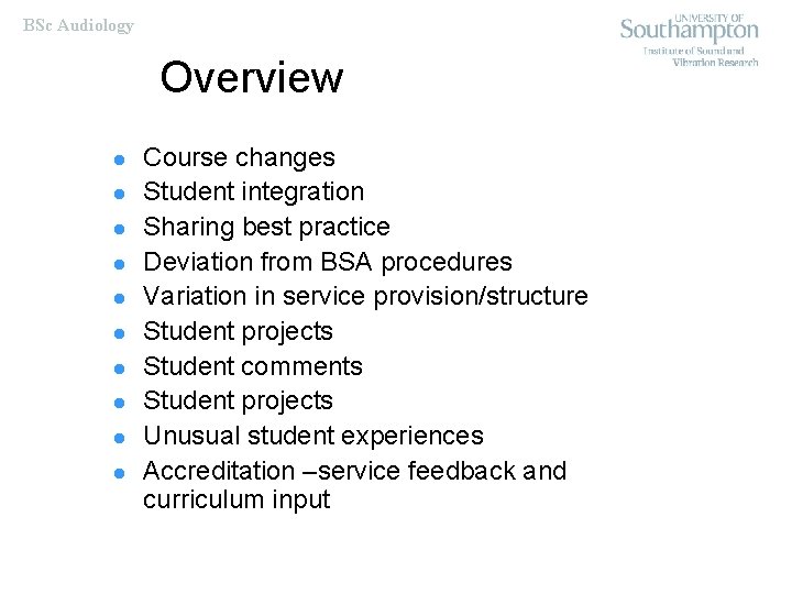 BSc Audiology Overview l l l l l Course changes Student integration Sharing best