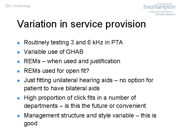 BSc Audiology Variation in service provision l Routinely testing 3 and 6 k. Hz