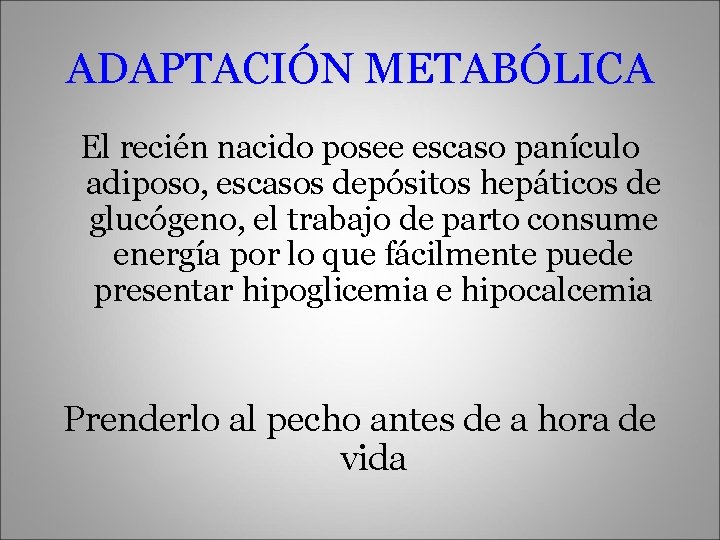 ADAPTACIÓN METABÓLICA El recién nacido posee escaso panículo adiposo, escasos depósitos hepáticos de glucógeno,