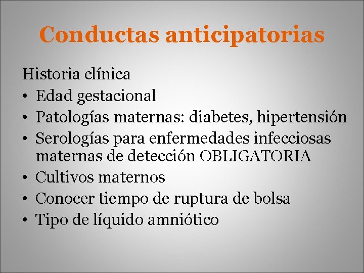 Conductas anticipatorias Historia clínica • Edad gestacional • Patologías maternas: diabetes, hipertensión • Serologías