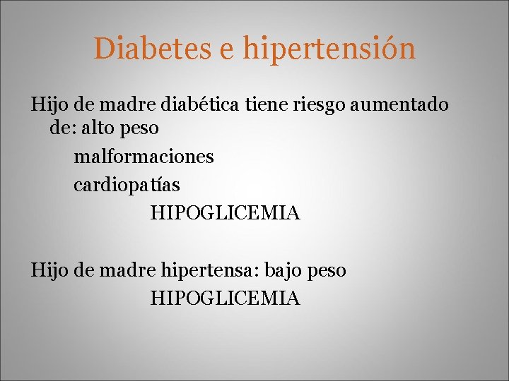 Diabetes e hipertensión Hijo de madre diabética tiene riesgo aumentado de: alto peso malformaciones