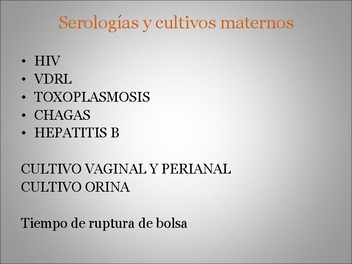 Serologías y cultivos maternos • • • HIV VDRL TOXOPLASMOSIS CHAGAS HEPATITIS B CULTIVO