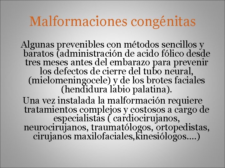 Malformaciones congénitas Algunas prevenibles con métodos sencillos y baratos (administración de acido fólico desde
