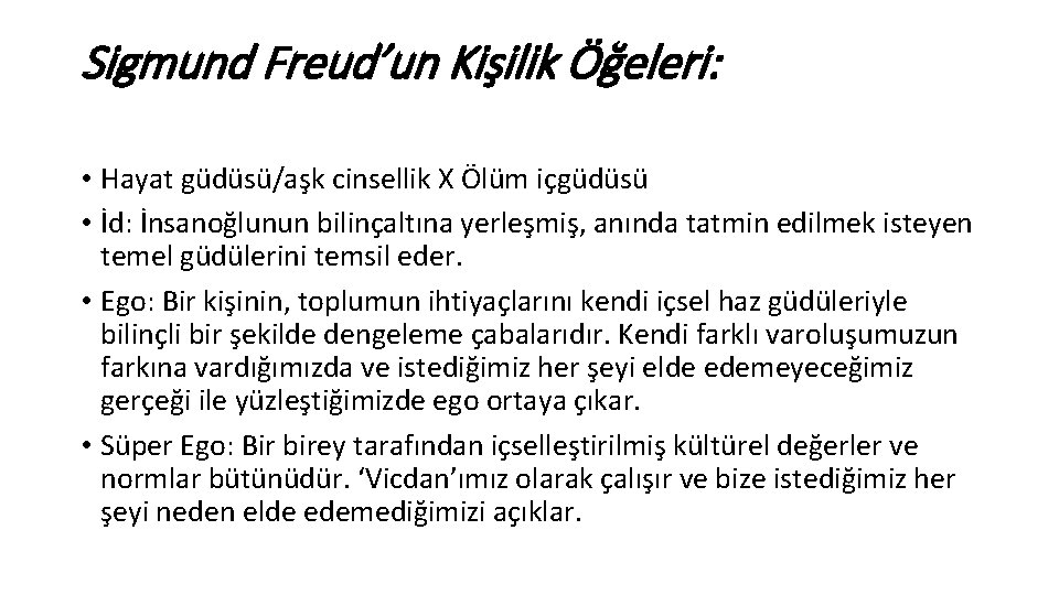 Sigmund Freud’un Kişilik Öğeleri: • Hayat güdüsü/aşk cinsellik X Ölüm içgüdüsü • İd: İnsanoğlunun