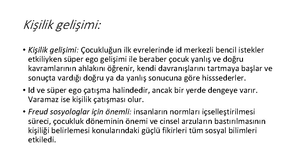 Kişilik gelişimi: • Kişilik gelişimi: Çocukluğun ilk evrelerinde id merkezli bencil istekler etkiliyken süper