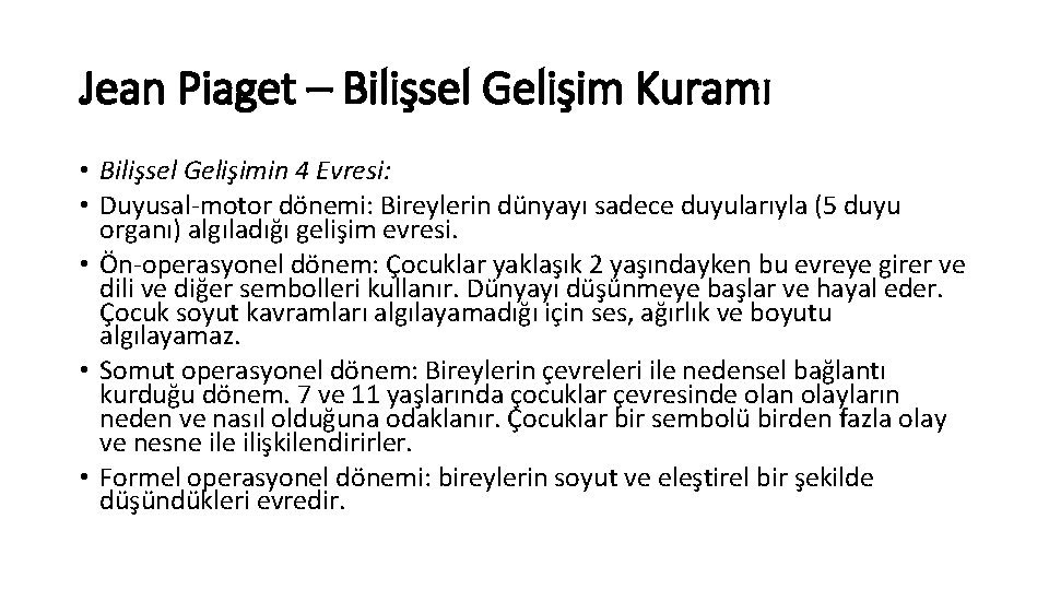 Jean Piaget – Bilişsel Gelişim Kuramı • Bilişsel Gelişimin 4 Evresi: • Duyusal-motor dönemi: